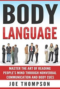 Download Body Language: Master The Art of Reading People’s Mind through Nonverbal Communication and Body Cues (Psychology Secrets, Social Skills, Body Language … Nonverbal Communication, Analyze P Book 1) pdf, epub, ebook