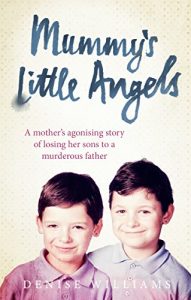 Download Mummy’s Little Angels: A mother’s agonising story of losing her sons to a murderous father pdf, epub, ebook