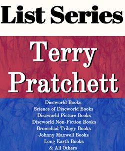 Download LIST SERIES: TERRY PRATCHETT: SERIES READING ORDER: DISCWORLD BOOKS, SCIENCE OF DISCWORLD BOOKS, DISCWORLD PICTURE BOOKS DISCWORLD NON-FICTION BOOKS, BROMELIAD BOOKS, LONG EARTH BY TERRY PRATCHETT pdf, epub, ebook