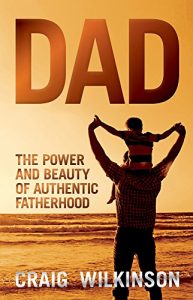 Download DAD: The Power and Beauty of Authentic Fatherhood pdf, epub, ebook