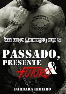 Download Passado, Presente e Futuro: Dark Angels Motorcycle Club #3 (Portuguese Edition) pdf, epub, ebook