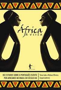 Download África à vista: dez estudos sobre o português escrito por africanos no Brasil do século XIX (Portuguese Edition) pdf, epub, ebook