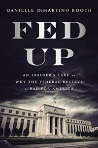 Download Fed Up: An Insider’s Take on Why the Federal Reserve is Bad for America pdf, epub, ebook