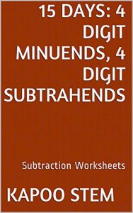 Download 15 Subtraction Worksheets with 4-Digit Minuends, 4-Digit Subtrahends: Math Practice Workbook (15 Days Math Subtraction Series 13) pdf, epub, ebook