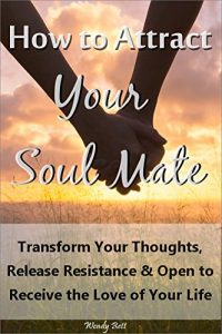 Download How to Attract Your Soul Mate: Transform Your Thoughts, Release Resistance and Open to Receive the Love of Your Life pdf, epub, ebook