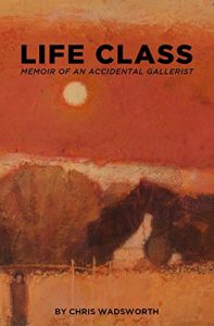 Download Life Class: Memoir of an accidental gallerist pdf, epub, ebook