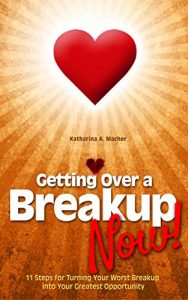 Download Breakup: Getting Over a Breakup – Now!: 11 Steps for Turning Your Worst Breakup into Your Greatest Opportunity (Breakup Recovery) pdf, epub, ebook