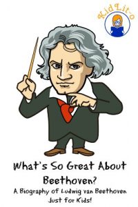 Download What’s So Great About Beethoven?: A Biography of Ludwig van Beethoven Just for Kids! (What’s So Great About… Book 10) pdf, epub, ebook