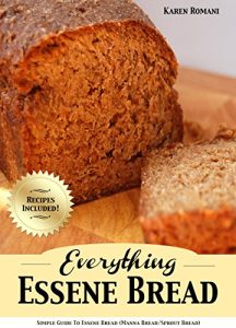 Download Everything Essene Bread: Simple Guide to Essene Bread, (Manna Bread/Sprout Bread) with Recipes pdf, epub, ebook