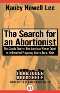 Download The Search for an Abortionist: The Classic Study of How American Women Coped with Unwanted Pregnancy before Roe v. Wade (Forbidden Bookshelf) pdf, epub, ebook