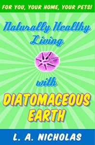 Download Naturally Healthy Living With Diatomaceous Earth (Simply Smarter Living Book 1) pdf, epub, ebook