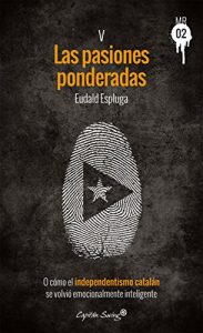 Download Las pasiones ponderadas: O cómo el independentismo catalán se volvió emocionalmente inteligente (Muckraker 02 nº 5) (Spanish Edition) pdf, epub, ebook