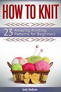 Download How To Knit: 23 Amazing Knitting Patterns for Beginners pdf, epub, ebook