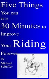 Download Five Things You Can Do in 30 MInutes to Improve Your Riding Forever pdf, epub, ebook