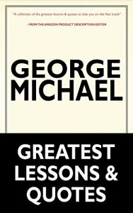 Download George Michael: Music Icon George Michael’s Greatest Lessons & Quotes (George Michael, Music Icon George Michael, George Michael’s Teachings and Resources) pdf, epub, ebook