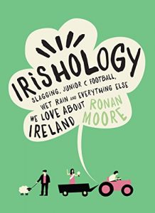 Download Irishology: Slagging, Junior C Football, Wet Rain and Everything Else We Love about Ireland pdf, epub, ebook