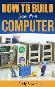 Download How To Build Your Own Computer pdf, epub, ebook