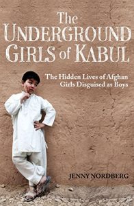 Download The Underground Girls Of Kabul: The Hidden Lives of Afghan Girls Disguised as Boys pdf, epub, ebook