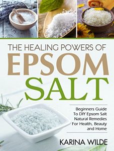 Download The Healing Powers Of Epsom Salt: Beginners Guide To DIY Epsom Salt Natural Remedies For Health, Beauty and Home pdf, epub, ebook