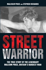 Download Street Warrior – The True Story of The Lengendary Malcolm Price, Britain’s Hardest Man pdf, epub, ebook