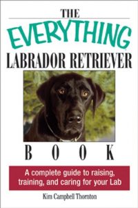 Download The Everything Labrador Retriever Book: A Complete Guide to Raising, Training, and Caring for Your Lab (Everything®) pdf, epub, ebook