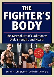 Download Fighter’s Body: The Martial Artist’s Solution to Diet, Strength, and Health pdf, epub, ebook
