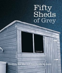 Download Fifty Sheds of Grey: Erotica for the not-too-modern male pdf, epub, ebook