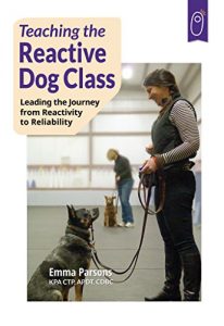 Download Teaching the Reactive Dog Class: Leading the Journey from Reactivity to Reliability pdf, epub, ebook