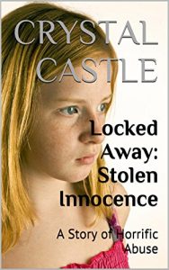 Download Locked Away: Stolen Innocence: A Story of Horrific Abuse (Child Abuse Series Book 3) pdf, epub, ebook