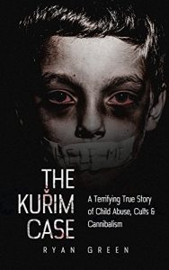 Download The Kuřim Case: A Terrifying True Story of Child Abuse, Cults & Cannibalism (True Crime) pdf, epub, ebook