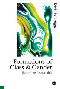 Download Formations of Class & Gender: Becoming Respectable (Published in association with Theory, Culture & Society) pdf, epub, ebook