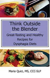 Download Think Outside the Blender: Great-Tasting and Healthy Recipes for Dysphagia Diets pdf, epub, ebook