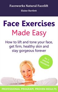 Download Face Exercises Made Easy: How to Lift and Tone Your Face, Get Healthy, Firm Skin and Stay Gorgeous Forever pdf, epub, ebook