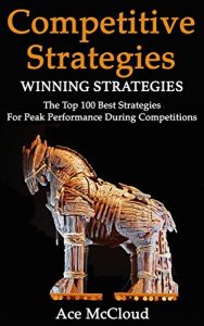 Download Competitive Strategy: Winning Strategies- The Top 100 Best Strategies For Peak Performance During  Competitions (Use Strategic Planning To Gain a Winning … Advantage In Sports Business & In Life) pdf, epub, ebook