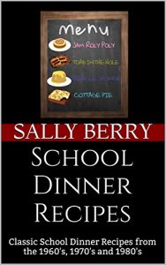 Download School Dinner Recipes: Classic School Dinner Recipes from the 1960’s, 1970’s and 1980’s pdf, epub, ebook