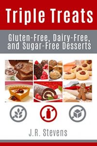 Download Triple Treats: Gluten Free, Dairy Free, and Sugar Free Desserts pdf, epub, ebook