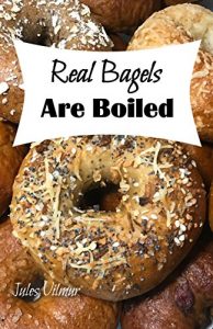 Download Real Bagels Are Boiled: Twenty Painless Recipes From a Girl Who Learned to Bake When She Moved to a Town Where Nobody Made a Proper Bagel pdf, epub, ebook