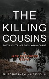 Download The Killing Cousins: The True Story of The Slaying Cousins: Historical Serial Killers and Murderers (True Crime by Evil Killers Book 11) pdf, epub, ebook