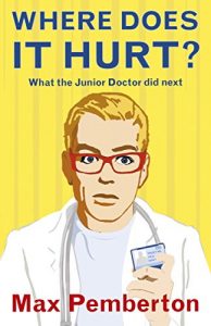 Download Where Does it Hurt?: What the Junior Doctor did next pdf, epub, ebook