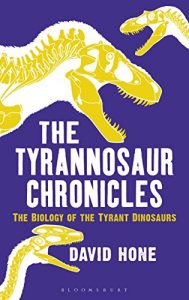 Download The Tyrannosaur Chronicles: The Biology of the Tyrant Dinosaurs pdf, epub, ebook