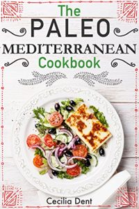 Download The Paleo Mediterranean Cookbook: Delicious, Healthy and Wholesome Food from The Mediterranean Coast pdf, epub, ebook