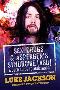 Download Sex, Drugs and Asperger’s Syndrome (ASD): A User Guide to Adulthood pdf, epub, ebook