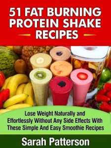 Download 51 Fat Burning Protein Shake Recipes: Lose Weight Naturally and Effortlessly Without Any Side Effects With These Simple And Easy-to-Make Smoothies Sarah Patterson (Healthy Cookbooks Book 8) pdf, epub, ebook