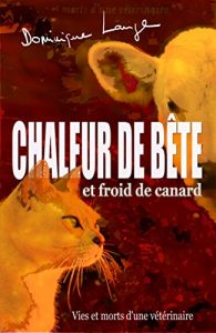 Download Chaleur de bête et froid de canard: Vies et morts d’une vétérinaire (French Edition) pdf, epub, ebook