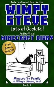 Download Minecraft Diary: Wimpy Steve Book 4: Lots of Ocelots! (Unofficial Minecraft Diary) (Minecraft diary books, Minecraft books for kids age 6 7 8 9-12, Wimpy … series) (Minecraft Diary- Wimpy Steve) pdf, epub, ebook