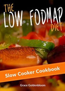 Download Low FODMAP: The Low FODMAP Diet Slow Cooker Cookbook (IBS, Irritable Bowel Syndrome, Crock Pot Recipes) (Managing Irritable Bowel Syndrome Cookbooks 2) pdf, epub, ebook