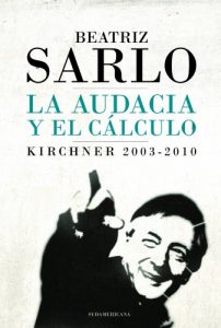 Download La audacia y el cálculo: Kirchner 2003-2010 (Spanish Edition) pdf, epub, ebook