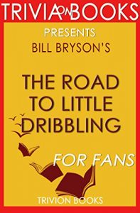 Download Road to Little Dribbling by Bill Bryson (Trivia-On-Books) pdf, epub, ebook