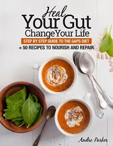 Download Heal Your Gut, Change Your Life: Step by Step Guide to the GAPS Diet + 50 Recipes to Nourish and Repair pdf, epub, ebook