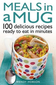 Download Meals in a Mug: 100 delicious recipes ready to eat in minutes pdf, epub, ebook